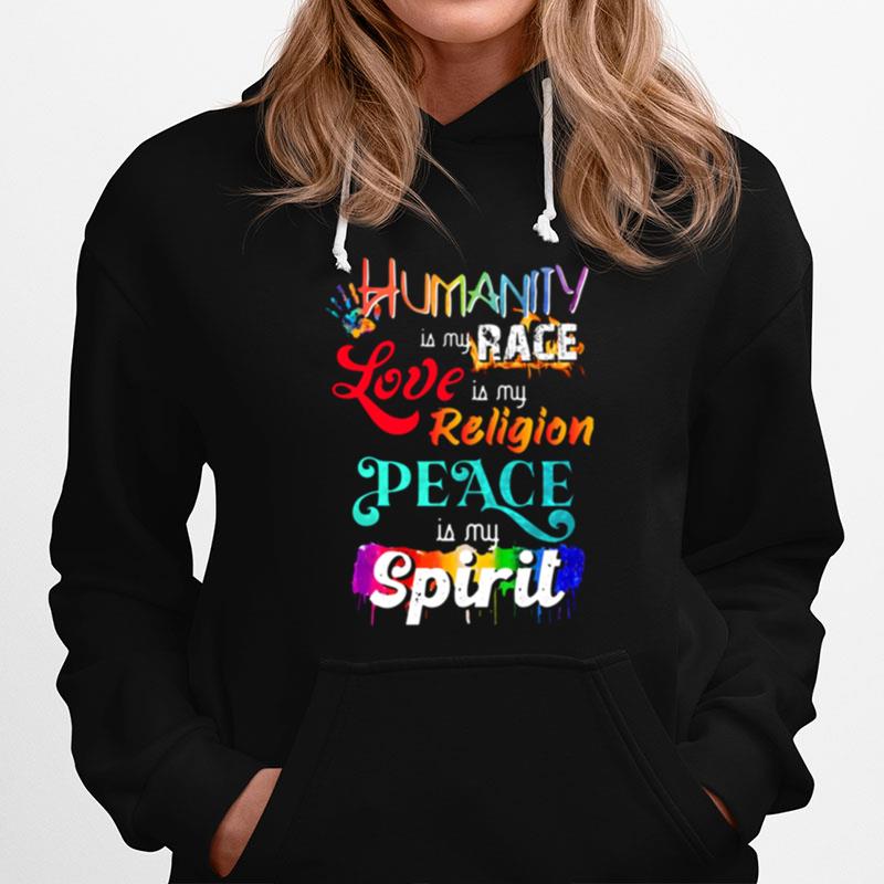 Humanity Is My Race Love Is My Religion Peace Is My Spirit Hoodie