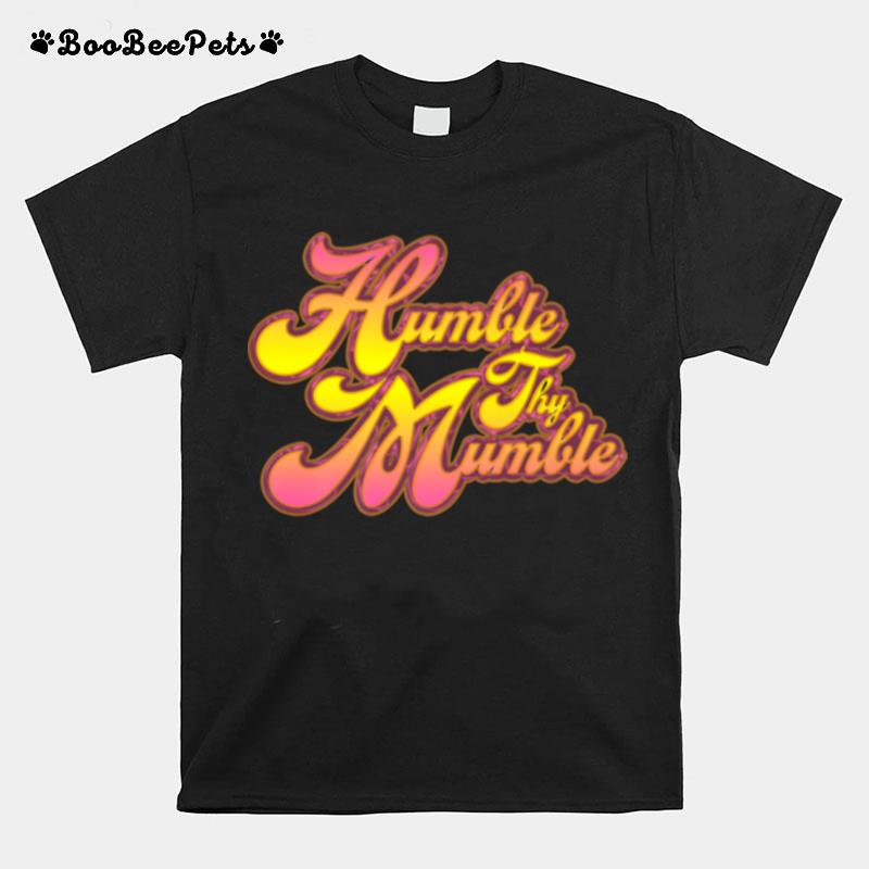 Humble Thy Mumble T-Shirt