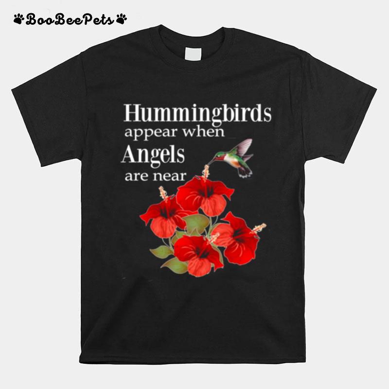 Hummingbirds Appear When Angels Are Near Bird T-Shirt