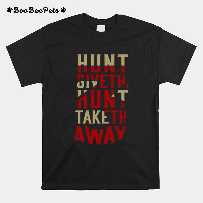 Hunt Giveth Hunt Taketh Away T-Shirt