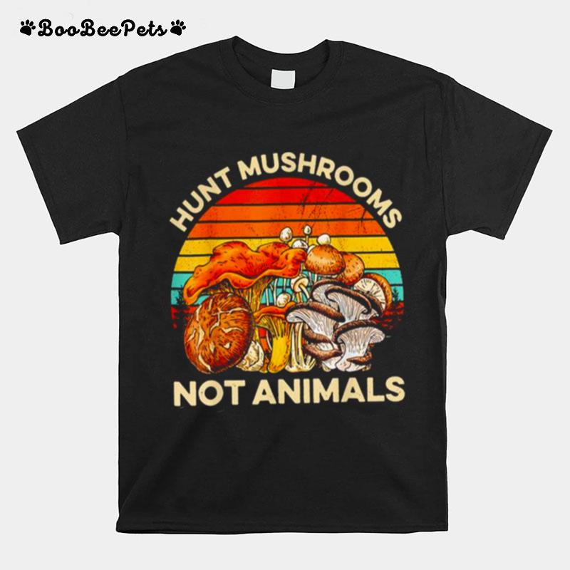 Hunt Mushrooms Not Animals Mushrooms Vintage T-Shirt