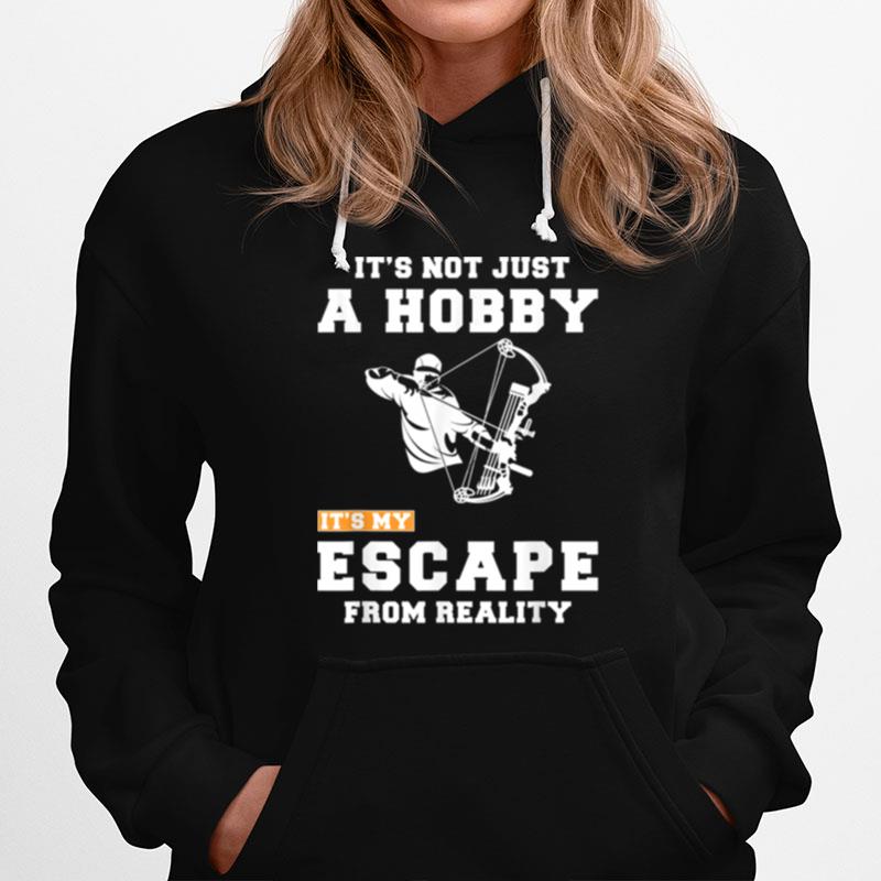 Hunting Its Not Just A Hobby Its My Escape From Reality Te Hoodie