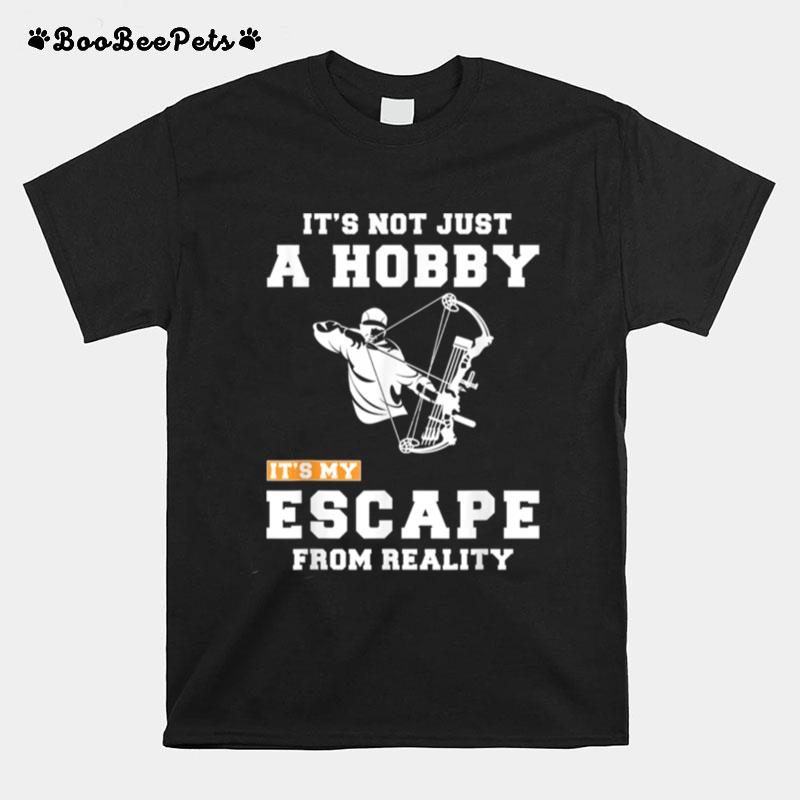 Hunting Its Not Just A Hobby Its My Escape From Reality Te T-Shirt