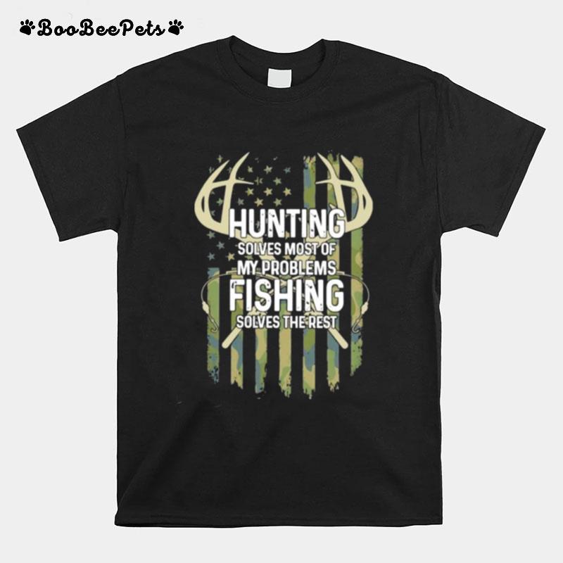 Hunting Solves Most Of My Problems Fishing Solves The Rest American Flag T-Shirt