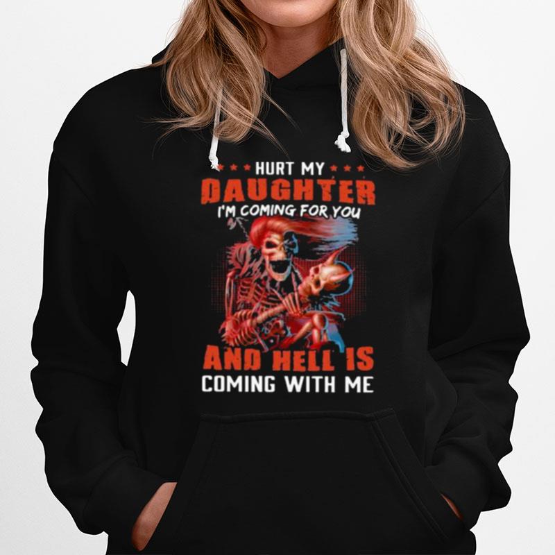 Hurt My Daughter Im Coming For You And Hell Is Coming With Me Skull Hoodie