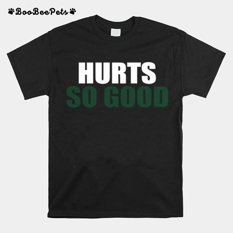 Hurts So Good T-Shirt