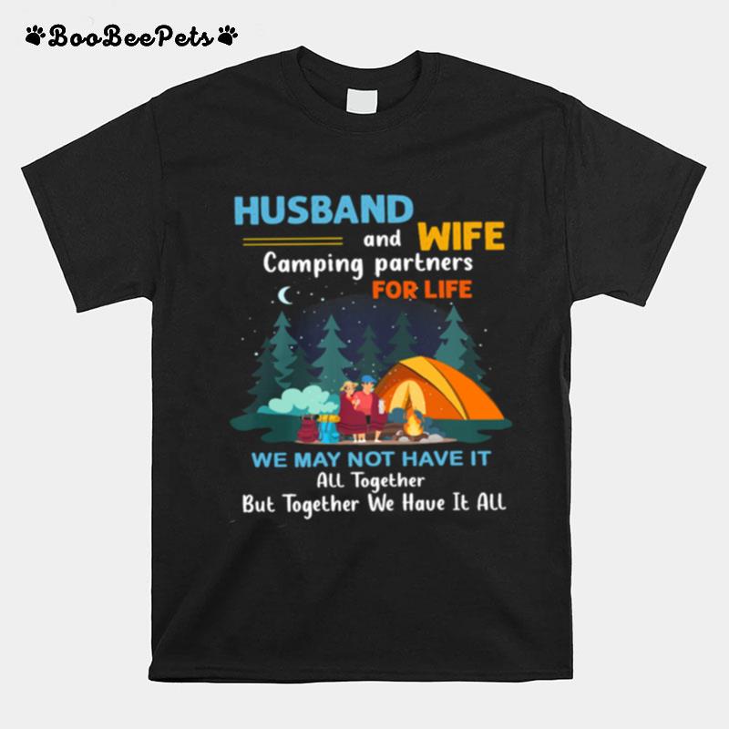 Husband And Wife Camping Partners For Life We May Not Have It T-Shirt