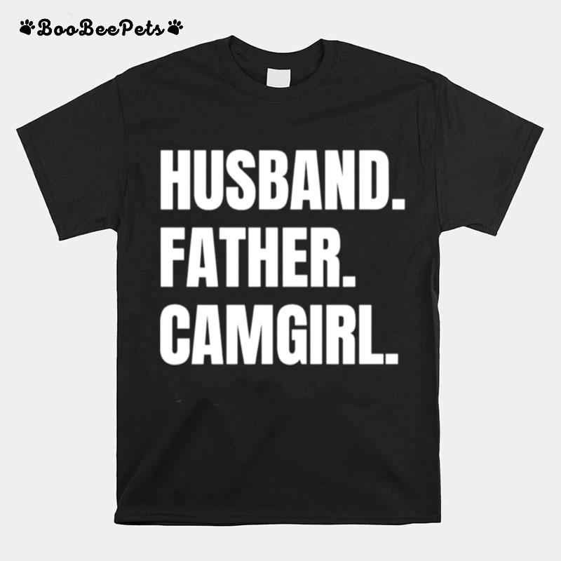 Husband Father Camgirl T-Shirt