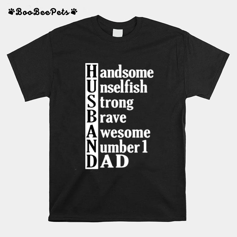 Husband Handsome Unselfish Strong Brave Awesome Number 1 Dad T-Shirt