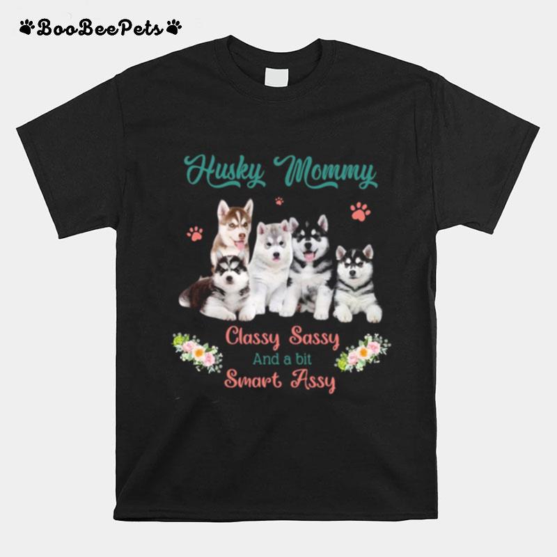 Husky Mommy Classy Sassy And A Bit Smart Assy Flower T-Shirt