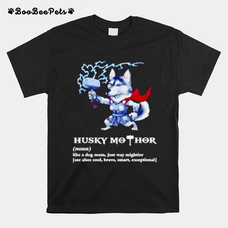 Husky Mothor Definition Meaning Like A Dog Mom Just Way Mightier T-Shirt