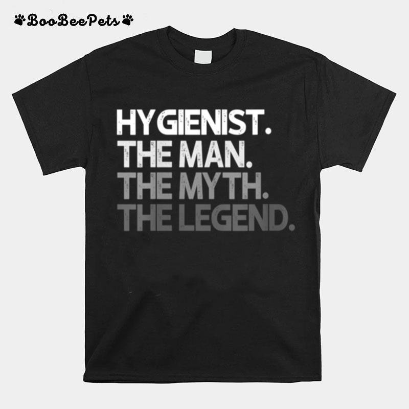 Hygienist Man The Myth Legend T-Shirt
