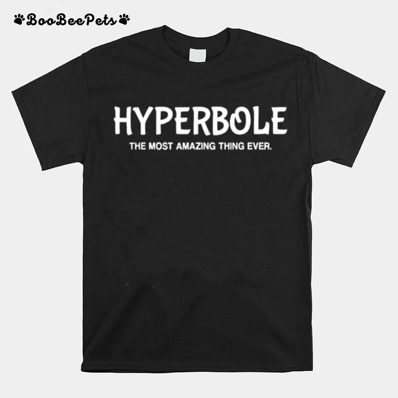 Hyperbole The Most Amazing Thing Ever Funny Ela Teacher Gift T-Shirt