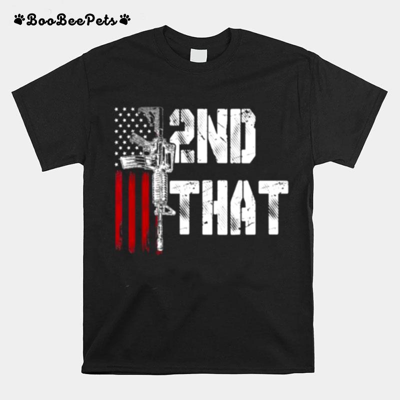 I 2Nd That Second Amendment Gun Rights Ar 15 Owner Patriotic T-Shirt