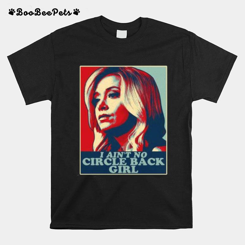 I Aint No Circle Back Girl Kayleigh Mcenany T-Shirt