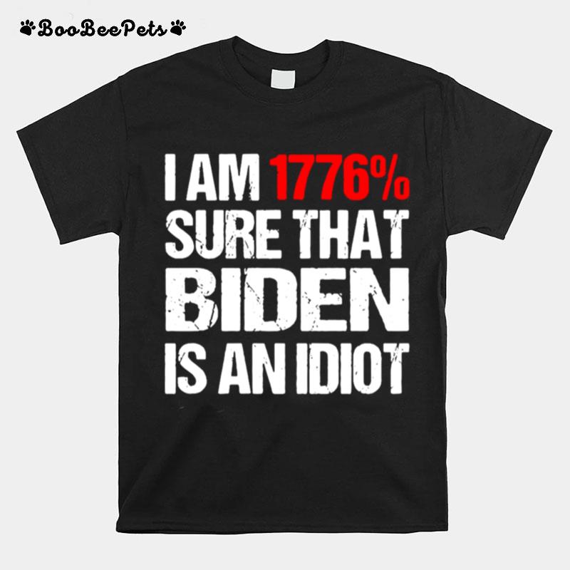 I Am 1776%E2%80%B2 Sure That Biden Is An Idiot T-Shirt