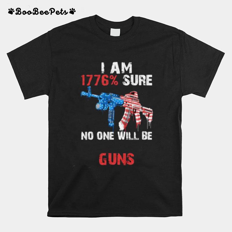 I Am 1776 Percent Sure No One Will Be Taking My Guns American Flag T-Shirt