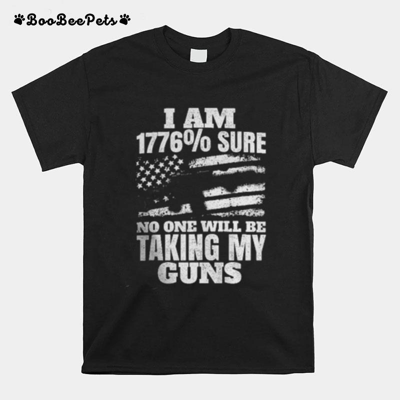 I Am 1776 Sure No One Will Be Taking My Guns T-Shirt