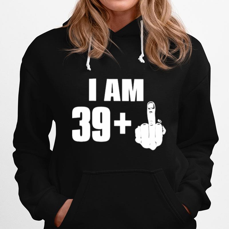 I Am 39 Fuck You 2022 Hoodie