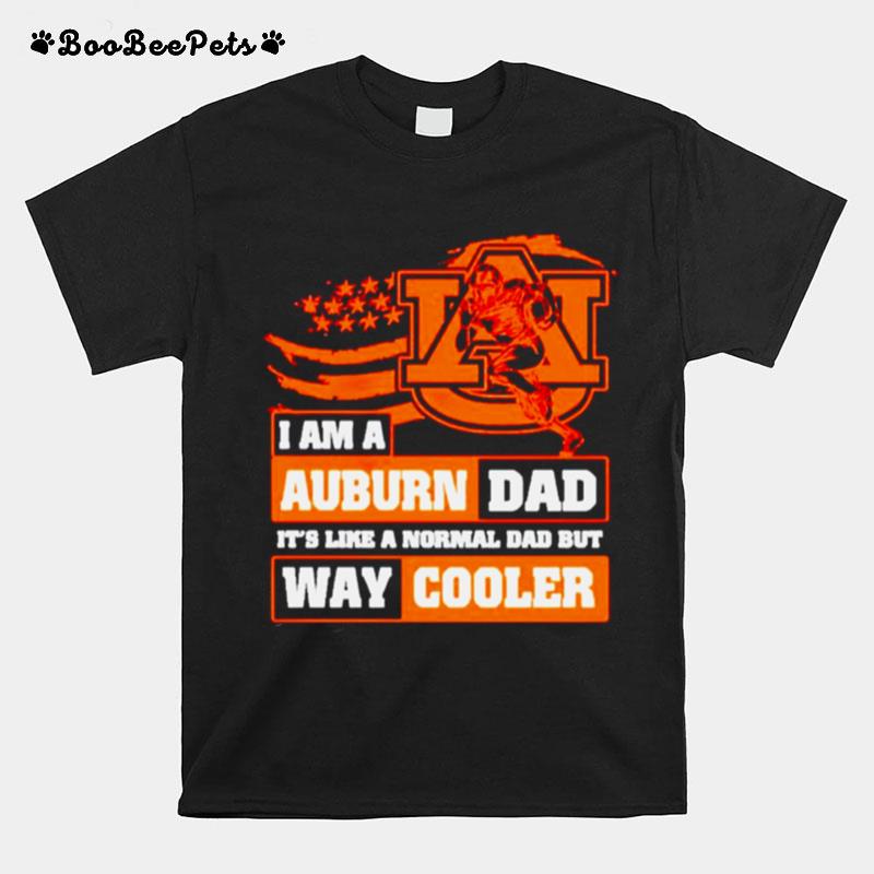 I Am A Auburn Dad Its Like A Normal Dad But Way Cooler T-Shirt