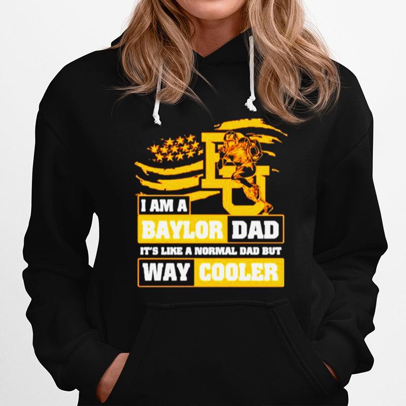 I Am A Baylor Dad Its Like A Normal Dad But Way Cooler Hoodie