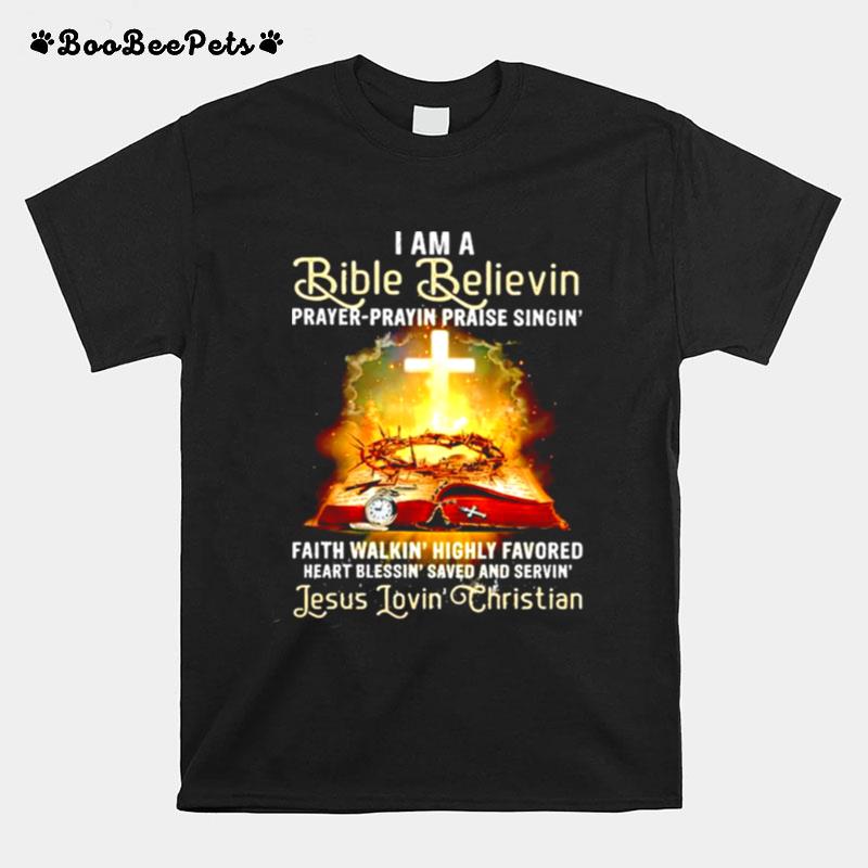 I Am A Bible Believin Prayer Prayin Praise Singin T-Shirt