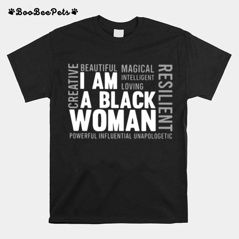 I Am A Black Woman Creative Resilient Powerful Influential Unapologetic T-Shirt