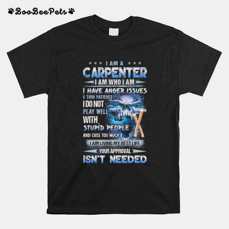 I Am A Carpenter I Am Who I Am I Have Anger Issues Skull T-Shirt