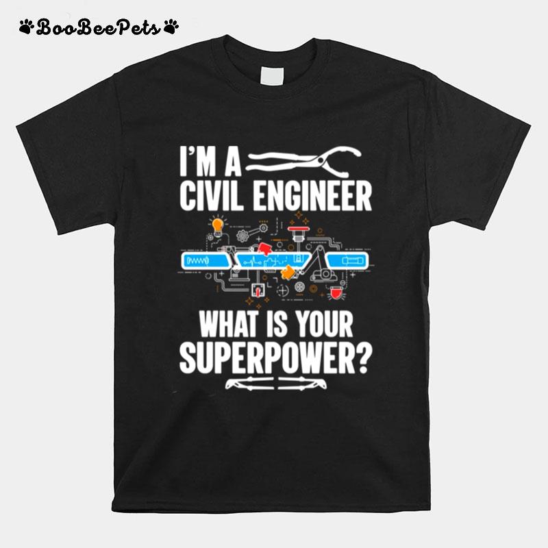 I Am A Civil Engineer What Is Your Superpower T-Shirt