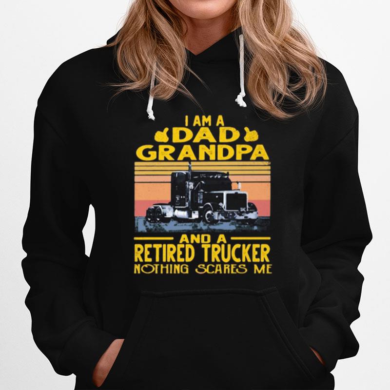 I Am A Dad Grandpa And A Retired Trucker Nothing Scares Me Vintage Retro Hoodie