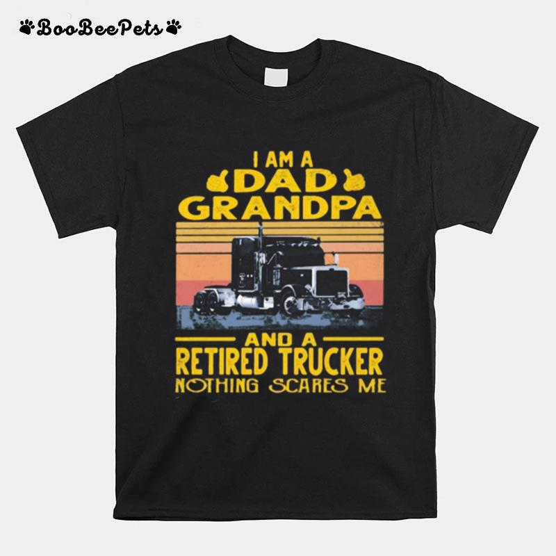 I Am A Dad Grandpa And A Retired Trucker Nothing Scares Me Vintage Retro T-Shirt