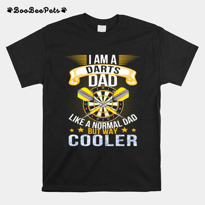 I Am A Darts Dad Like A Normal Dad But Way Cooler T-Shirt