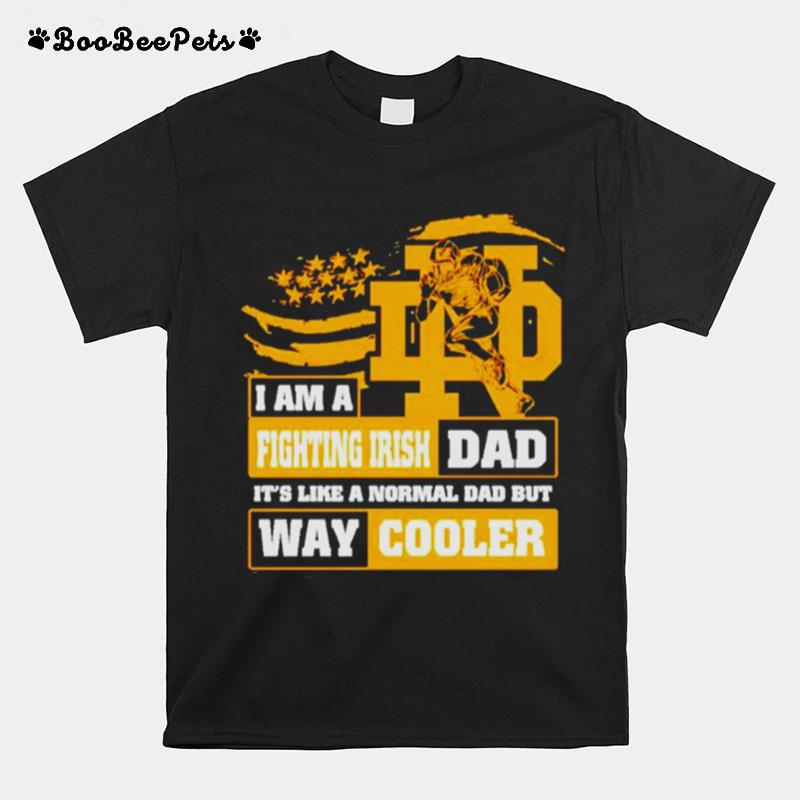 I Am A Fighting Irish Dad Its Like A Normal Dad But Way Cooler T-Shirt