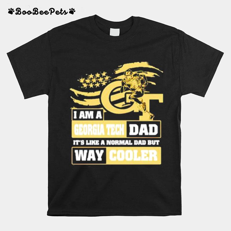 I Am A Georgia Tech Dad Its Like A Normal Dad But Way Cooler T-Shirt