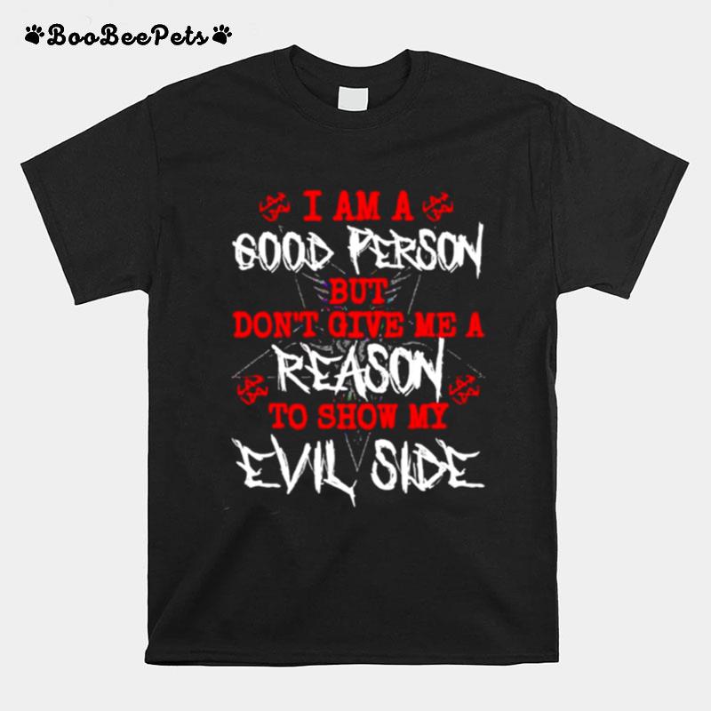 I Am A Good Person But Dont Give Me A Reason T-Shirt