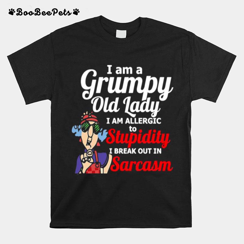 I Am A Grumpy Old Lady I Am Allergic To Stupidity I Break Out In Sarcasm Grandma T-Shirt