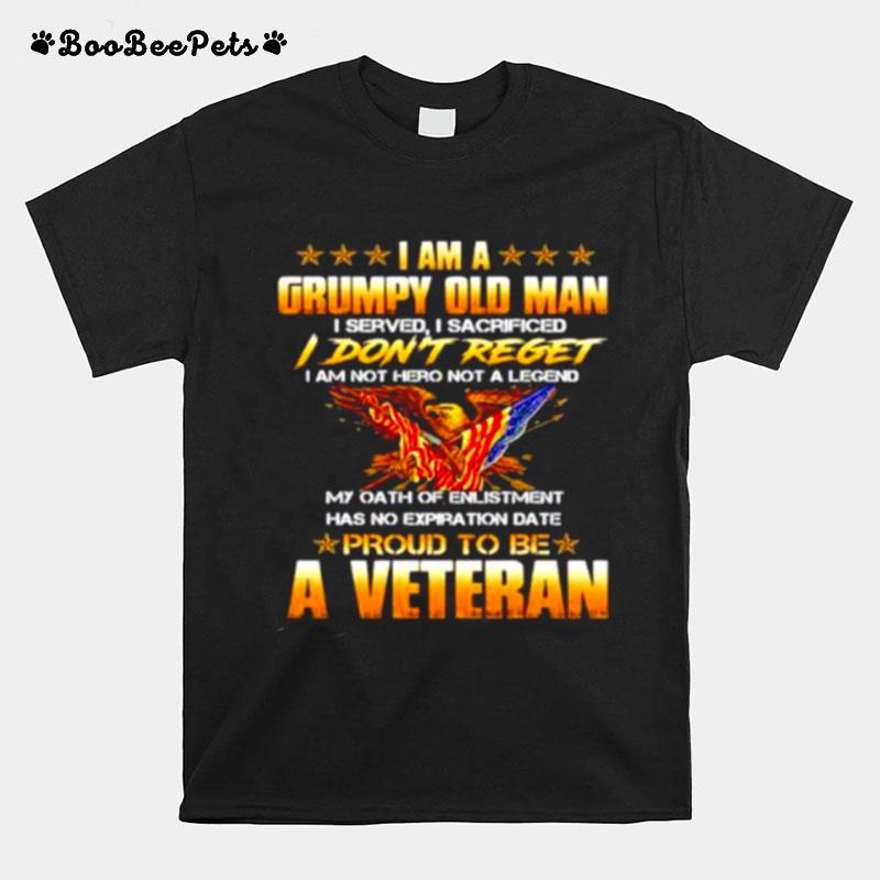 I Am A Grumpy Old Man I Dont Reget Proud To Be A Veteran T-Shirt