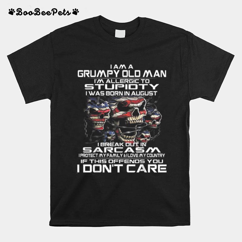 I Am A Grumpy Old Man I Was Born In August August T-Shirt