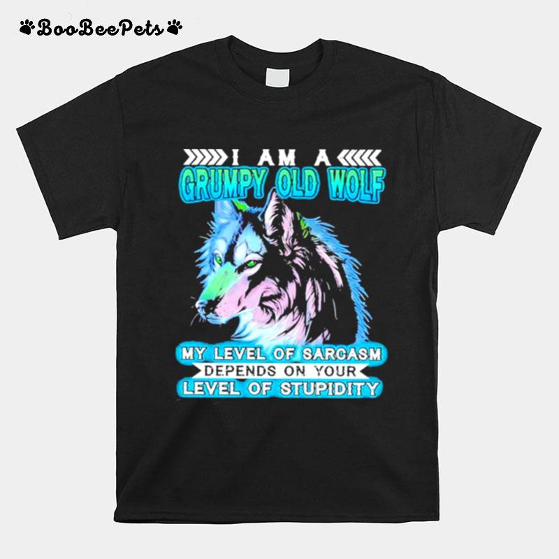 I Am A Grumpy Old Wolf My Level Of Sarcasm Depends On Your Level Of Stupidity T-Shirt