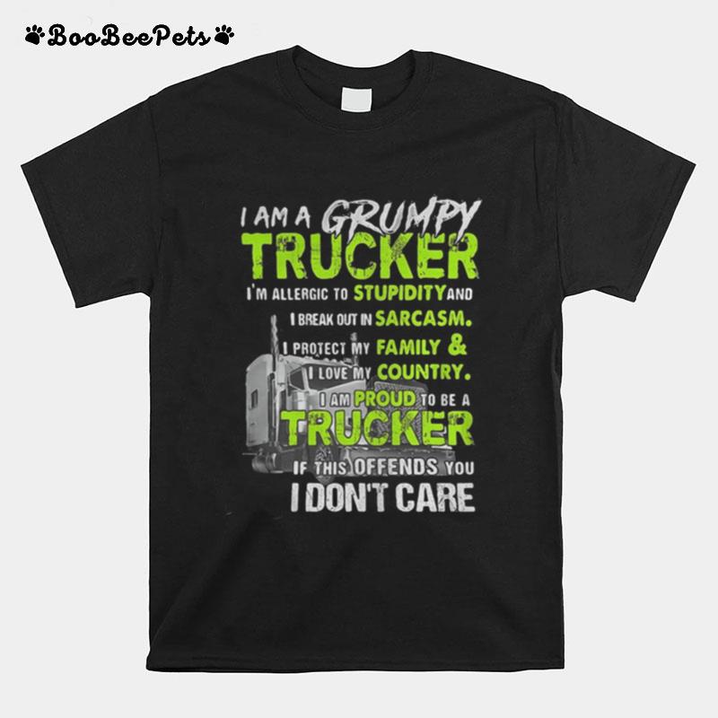 I Am A Grumpy Trucker I%E2%80%99M Allergic To Stupidity And I Break Out In Sarcasm I Protect My Family T-Shirt