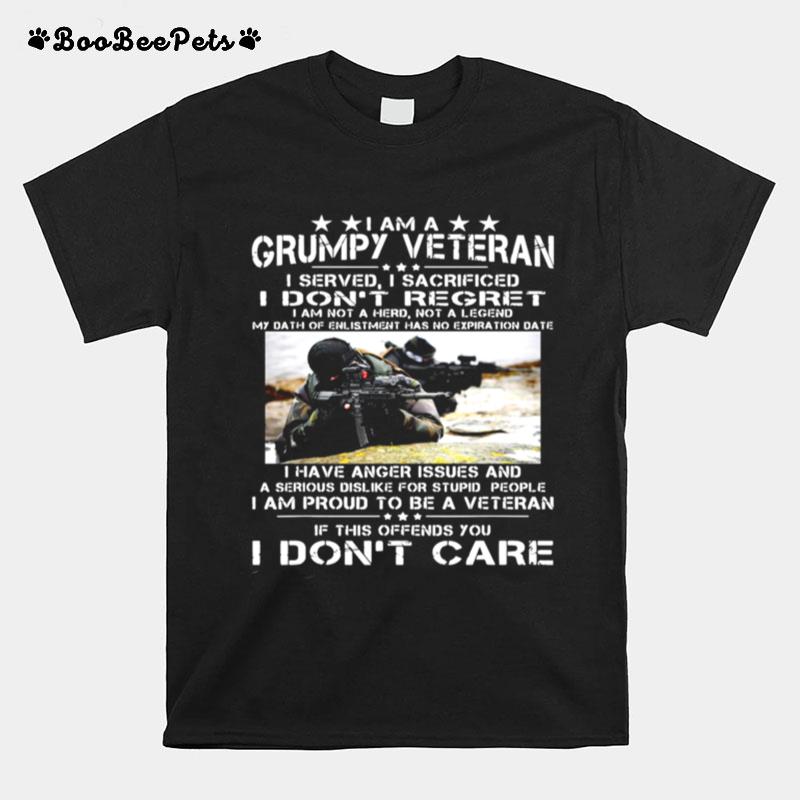 I Am A Grumpy Veteran I Served I Sacrificed I Dont Regret I Am Not A Hero Not A Legend T-Shirt