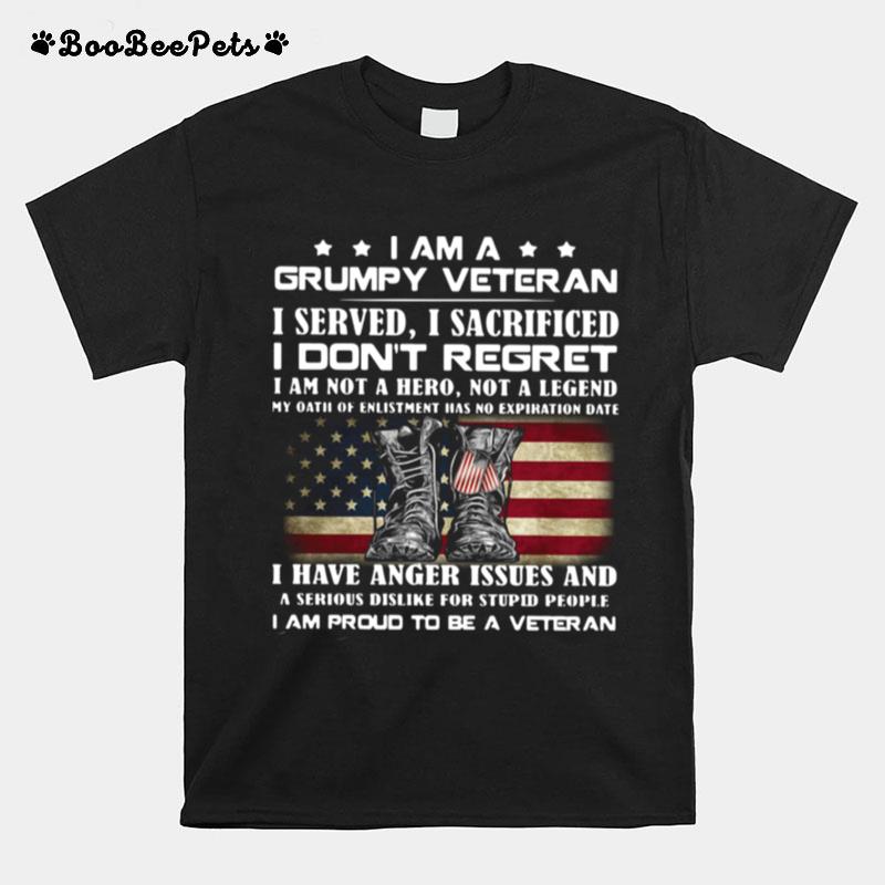 I Am A Grumpy Veteran I Served O Sacrificed I Dont Regret I Am Not A Here Not A Legend T-Shirt