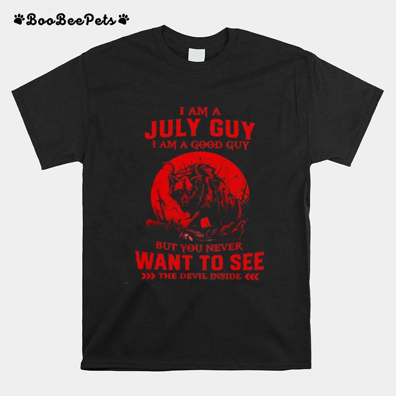 I Am A July Guy I Am A Good Guy But You Never Want To See The Devil Inside Moon Blood Wolves T-Shirt