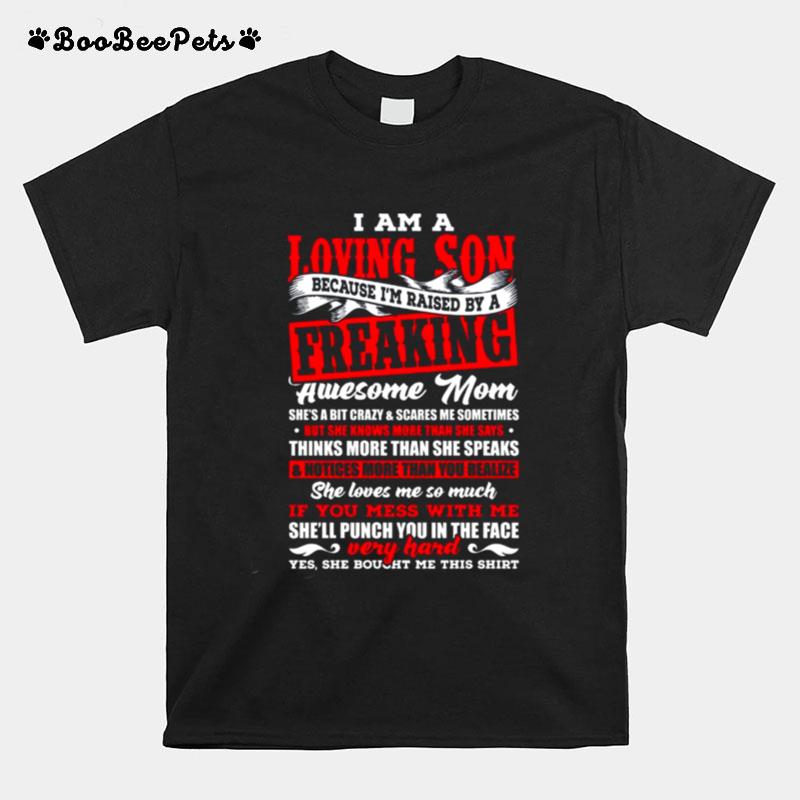 I Am A Loving Son Because Im Raised By A Freaking T-Shirt