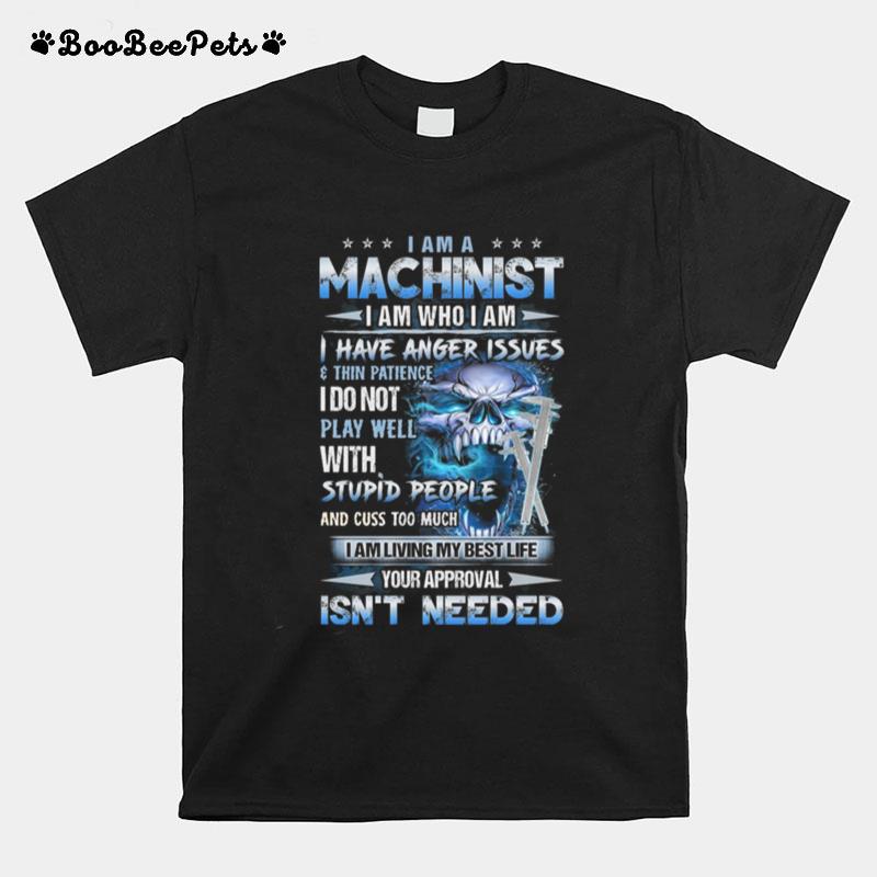 I Am A Machinist I Am Who I Am I Have Anger Issues Skull T-Shirt