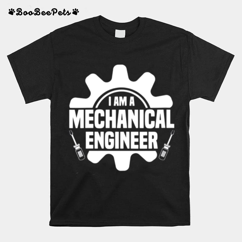 I Am A Mechanical Engineer T-Shirt