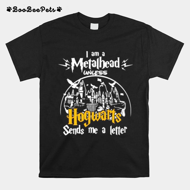 I Am A Metalhead Unless Hogwarts Sends Me A Letter T-Shirt