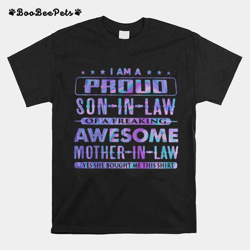 I Am A Proud Son In Law Of A Freaking Awesome Mother In Law Yes She Bought Me This T-Shirt