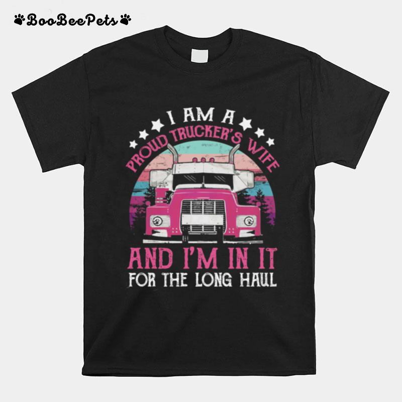 I Am A Proud Trukers Wife And Im In It For The Long Haul T-Shirt