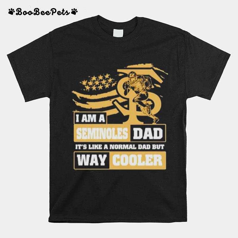 I Am A Seminoles Dad Its Like A Normal Dad But Way Cooler T-Shirt